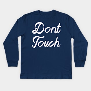 DON'T TOUCH Kids Long Sleeve T-Shirt